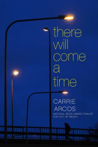 Title: There Will Come a Time, Author: Carrie Arcos