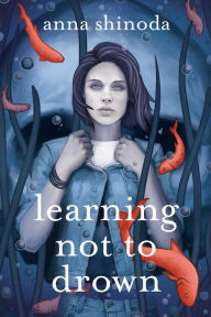 Title: Learning Not to Drown, Author: Anna Shinoda