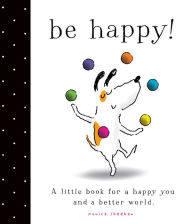 Title: Be Happy!: A Little Book for a Happy You and a Better World, Author: Monica Sheehan