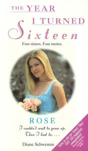 Title: Rose: The Year I Turned Sixteen, Author: Diane Schwemm