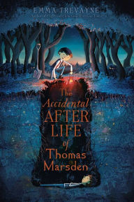 Title: The Accidental Afterlife of Thomas Marsden, Author: Emma Trevayne