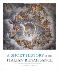 Title: A Short History of the Italian Renaissance, Author: Kenneth R. Bartlett