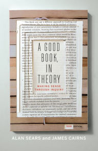 Title: A Good Book, In Theory: Making Sense Through Inquiry, Third Edition / Edition 3, Author: Alan Sears