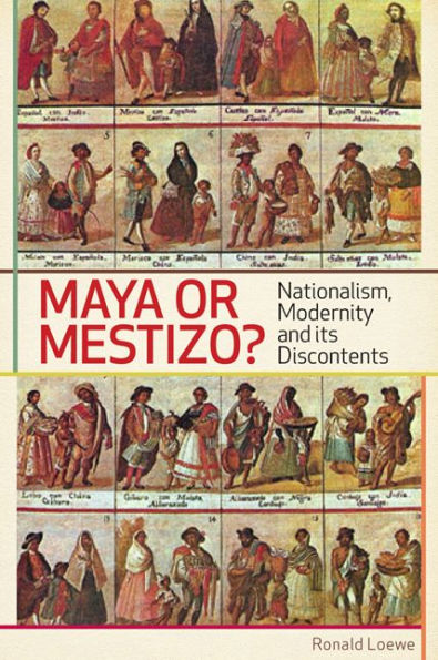 Maya or Mestizo?: Nationalism, Modernity, and its Discontents