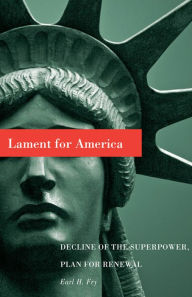 Title: Lament for America: Decline of the Superpower, Plan for Renewal, Author: Earl H. Fry