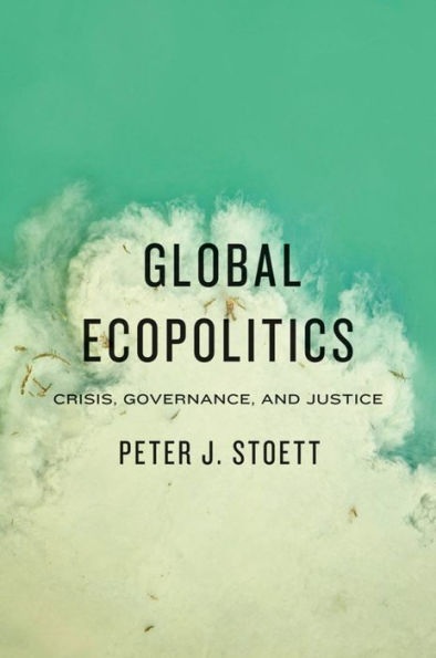 Global Ecopolitics: Crisis, Governance, and Justice