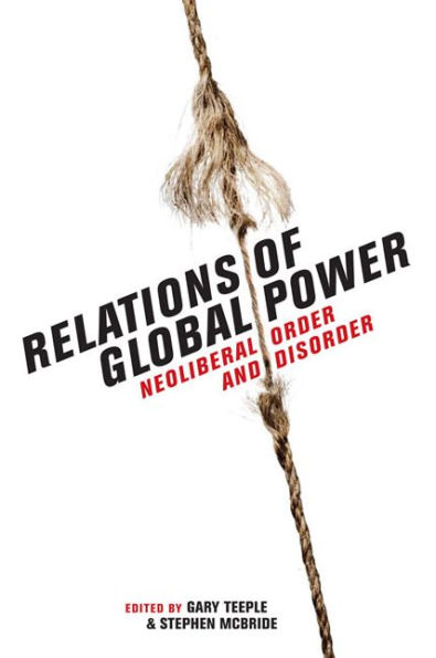 Relations of Global Power: Neoliberal Order and Disorder
