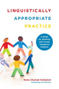 Title: Linguistically Appropriate Practice: A Guide for Working with Young Immigrant Children, Author: Roma Chumak-Horbatsch