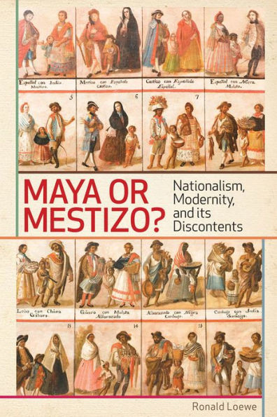 Maya or Mestizo?: Nationalism, Modernity, and its Discontents