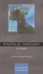 Title: Political Thought in Canada: An Intellectual History, Author: Katherine Fierlbeck