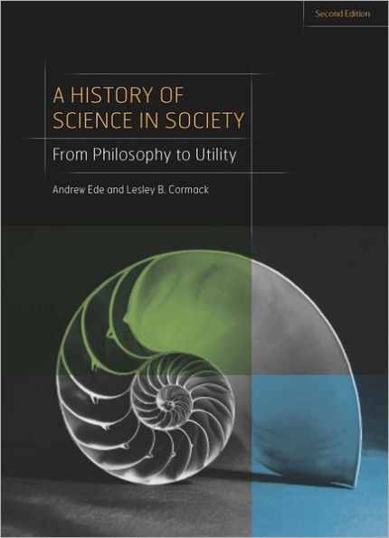 A History of Science in Society: From Philosophy to Utility, Second Edition