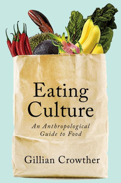 Eating Culture: An Anthropological Guide to Food / Edition 1