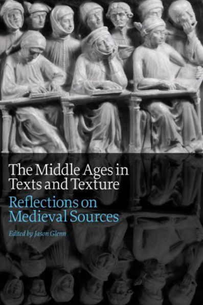 The Middle Ages in Texts and Texture: Reflections on Medieval Sources