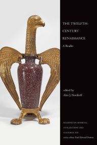 Title: The Twelfth-Century Renaissance: A Reader, Author: Alex J. Novikoff