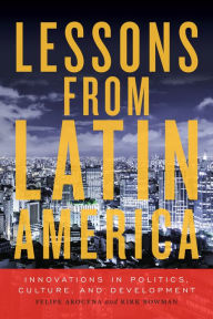 Title: Lessons from Latin America: Innovations in Politics, Culture, and Development, Author: Kirk Bowman