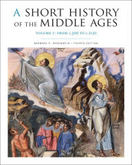 Title: A Short History of the Middle Ages, Volume I: From c.300 to c.1150, Fourth Edition / Edition 4, Author: Barbara H. Rosenwein
