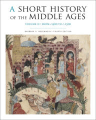 Title: A Short History of the Middle Ages, Volume II: From c.900 to c.1500, Fourth Edition / Edition 4, Author: Barbara H. Rosenwein