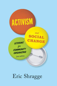 Title: Activism and Social Change: Lessons for Community Organizing, Second Edition, Author: Eric Shragge