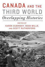 Title: Canada and the Third World: Overlapping Histories, Author: Karen Dubinsky