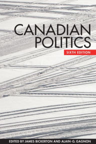 Title: Canadian Politics, Sixth Edition / Edition 6, Author: James Bickerton