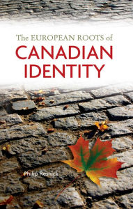 Title: The European Roots of Canadian Identity, Author: Philip Resnick