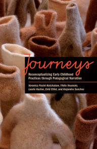 Title: Journeys: Reconceptualizing Early Childhood Practices through Pedagogical Narration, Author: Veronica Pacini-Ketchabaw