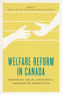 Welfare Reform in Canada: Provincial Social Assistance in Comparative Perspective