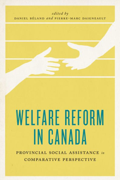 Welfare Reform Canada: Provincial Social Assistance Comparative Perspective