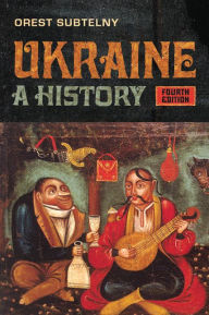 Title: Ukraine: A History / Edition 4, Author: Orest Subtelny