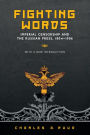 Fighting Words: Imperial Censorship and the Russian Press, 1804?1906 / Edition 1