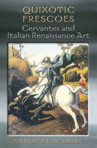 Title: Quixotic Frescoes: Cervantes and Italian Renaissance Art, Author: Frederick A. de Armas
