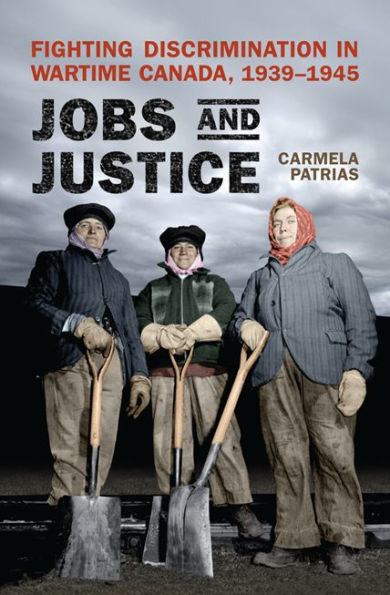 Jobs and Justice: Fighting Discrimination in Wartime Canada, 1939-1945