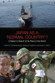 Title: Japan as a 'Normal Country'?: A Nation in Search of Its Place in the World, Author: Yoshihide Soeya