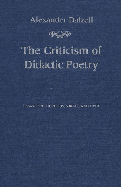 The Criticism of Didactic Poetry: Essays on Lucretius, Virgil, and Ovid