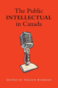 Title: The Public intellectual in Canada, Author: Nelson  Wiseman