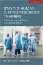 Staying Human During Residency Training: How to Survive and Thrive after Medical School, Fifth Edition