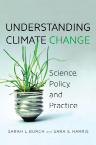 Title: Understanding Climate Change: Science, Policy, and Practice / Edition 1, Author: Sarah Burch