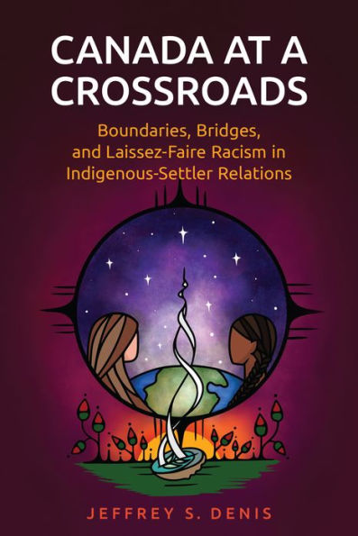Canada at a Crossroads: Boundaries, Bridges, and Laissez-Faire Racism Indigenous-Settler Relations