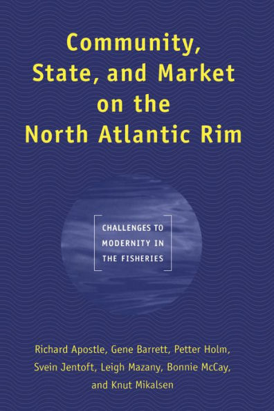 Community, State, and Market on the North Atlantic Rim: Challenges to Modernity Fisheries