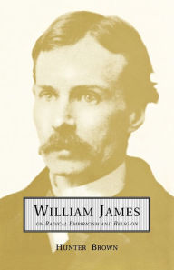 Title: William James on Radical Empiricism and Religion, Author: Hunter Brown