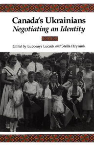 Title: Canada's Ukrainians: Negotiating an Identity, Author: Lubomyr Y. Luciuk