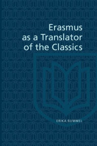 Title: Erasmus as a Translator of the Classics, Author: Erika Rummel