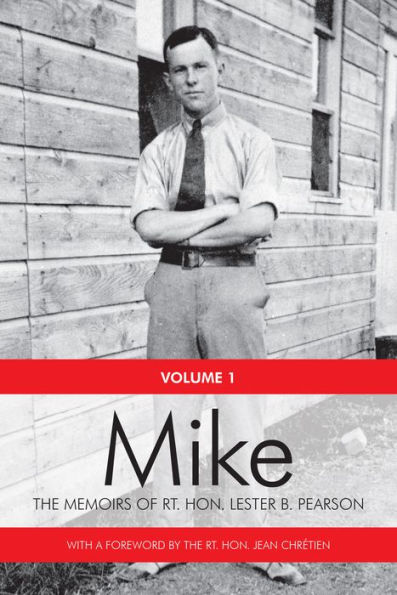 Mike: the Memoirs of Rt. Hon.Lester B. Pearson, Volume One: 1897-1948