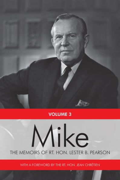 Mike: the Memoirs of Rt. Hon. Lester B. Pearson, Volume Three: 1957-1968