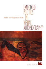 Title: Embodied Politics in Visual Autobiography, Author: Sarah Brophy