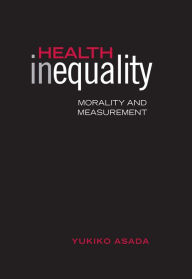 Title: Health Inequality: Morality and Measurement, Author: Yukiko Asada