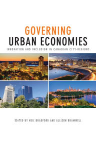 Title: Governing Urban Economies: Innovation and Inclusion in Canadian City Regions, Author: Neil Bradford