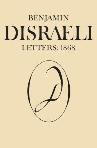 Title: Benjamin Disraeli Letters: 1868, Volume X, Author: Michael W. Pharand
