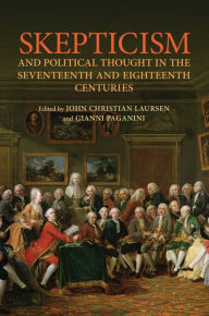 Title: Skepticism and Political Thought in the Seventeenth and Eighteenth Centuries, Author: John Christian Laursen