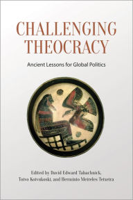 Title: Challenging Theocracy: Ancient Lessons for Global Politics, Author: David Tabachnick